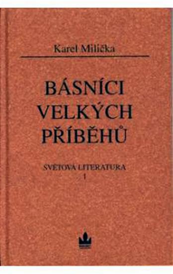 Kniha: Básníci velkých příběhů - Světová literatura 1 - Milička Karel