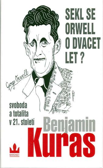 Kniha: Sekl se Orwell o dvacet let? - Kuras Benjamin