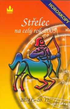 Kniha: Horoskopy na celý rok 2005 Střelec - Zdeňka Kavalová-Maixnerová