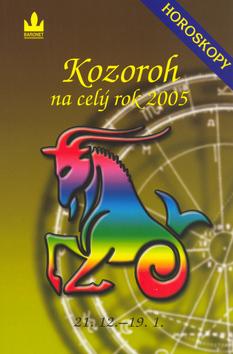 Kniha: Horoskopy na celý rok 2005 Kozoroh - Zdeňka Kavalová-Maixnerová