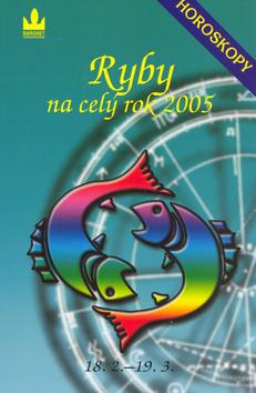 Kniha: Horoskopy na celý rok 2005 Ryby - Zdeňka Kavalová-Maixnerová