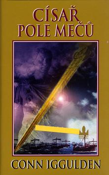 Kniha: Císař: Pole mečů - Iggulden Conn