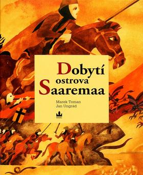 Kniha: Dobytí ostrova Saaremaa - Marek Toman; Jan Ungrád