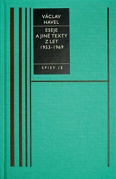 Kniha: Eseje a jiné texty I./1953-69/-Spisy 3 - Havel, Václav