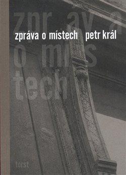 Kniha: Zpráva o místech - Král, Petr