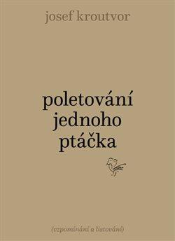 Kniha: Poletování jednoho ptáčka - Kroutvor, Josef