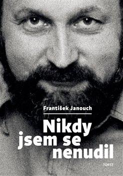 Kniha: Nikdy jsem se nenudil - Janouch, František