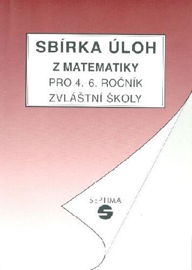 Kniha: Sbírka úloh z matematiky pro 4. - 6. ročník zvláštní školy - Slapničková Hana