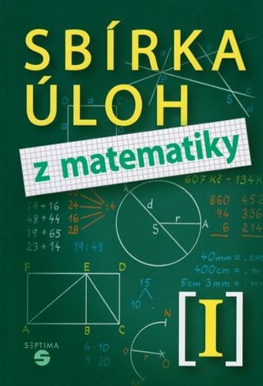 Kniha: Sbírka úloh z matematiky I - Slapničková Hana
