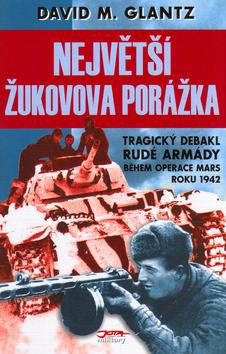 Kniha: Největší Žukovova porážka - tragický debakl Rudé armády - Glantz David M.