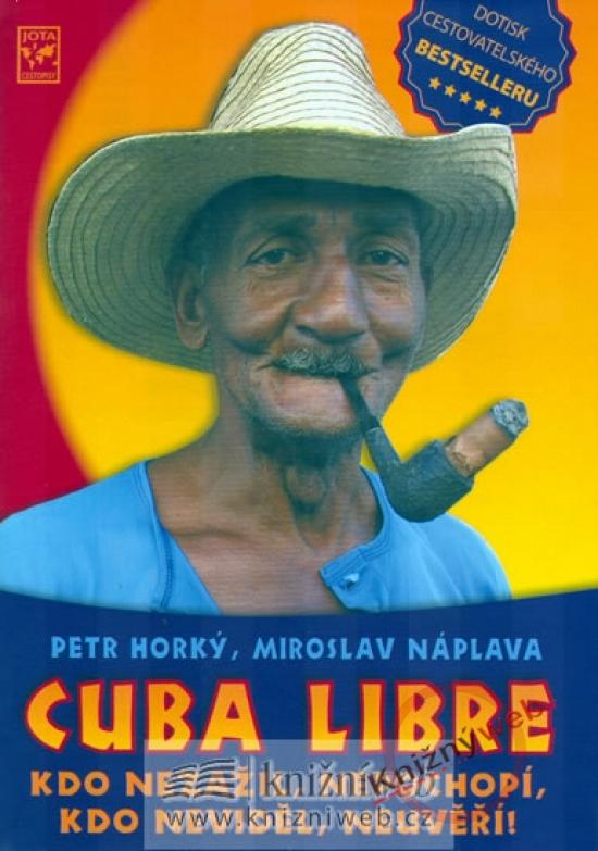Kniha: Cuba Libre - Kdo nezažil, nepochopí, kdo neviděl, neuvěří! +DVD - Horký Petr, Náplava Miroslav