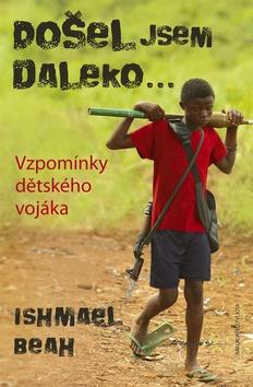 Kniha: Došel jsem daleko - Ishmael Beah