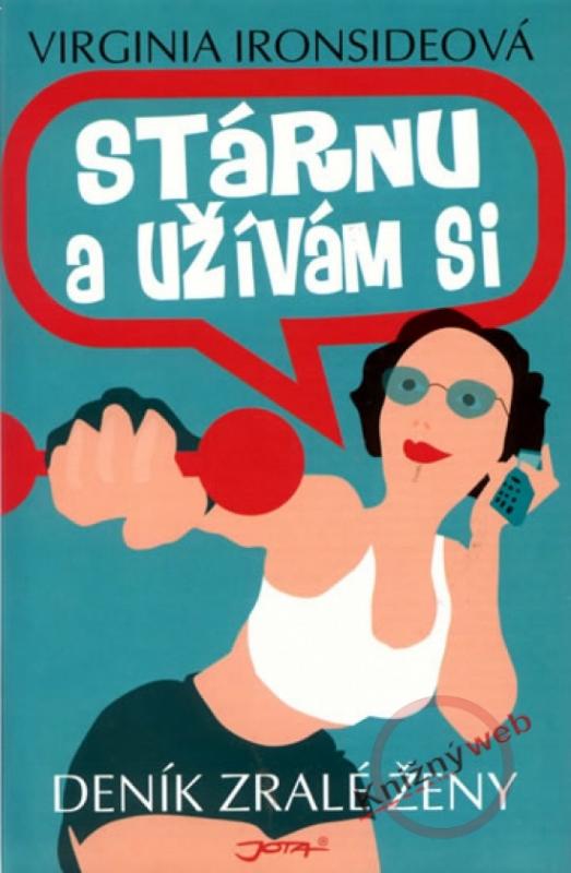 Kniha: Stárnu a užívám si - Deník zralé ženy - Ironsideová Virginia