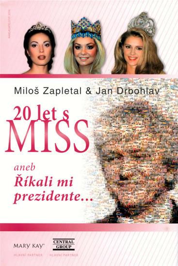 Kniha: 20 let s MISS aneb Říkali mi prezidente... - Zapletal Miloslav, Drbohlav Jan