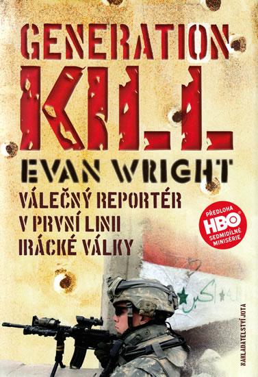 Kniha: Generation Kill - Válečný reportér v první linii irácké války - Wright Evan