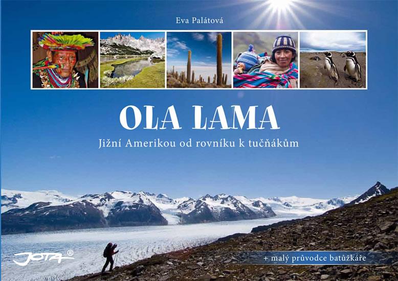 Kniha: OLA LAMA - Jižní Amerikou od rovníku k tučňákům - Palátová Eva