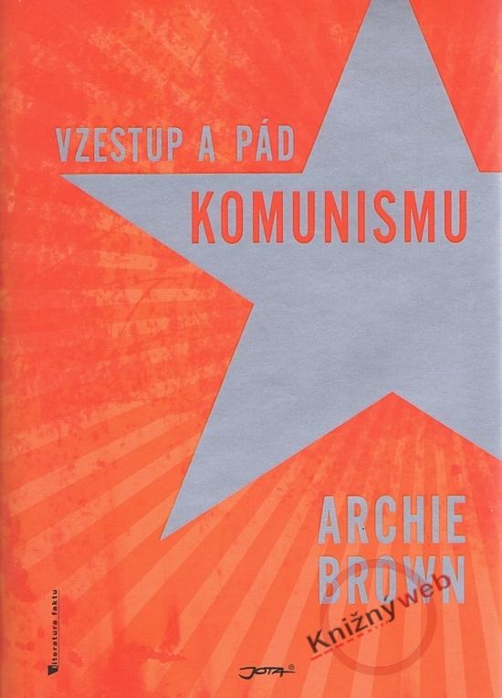 Kniha: Vzestup a pád komunismu - Brown Archie