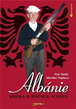 Kniha: Albánie - Kráska se špatnou pověstí - Horký Petr, Náplava Miroslav