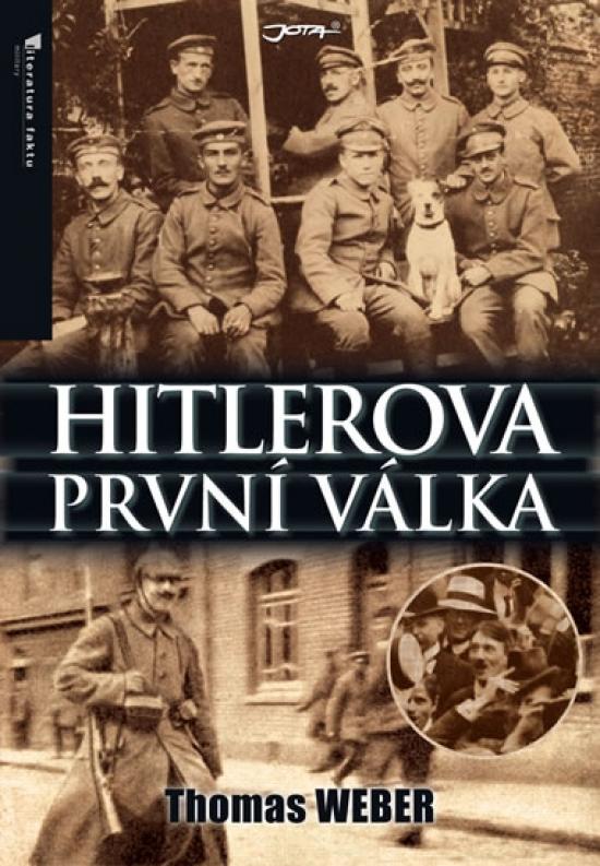 Kniha: Hitlerova první válka - Adolf Hitler, muži Listova pluku a první světová válka - Weber Thomas