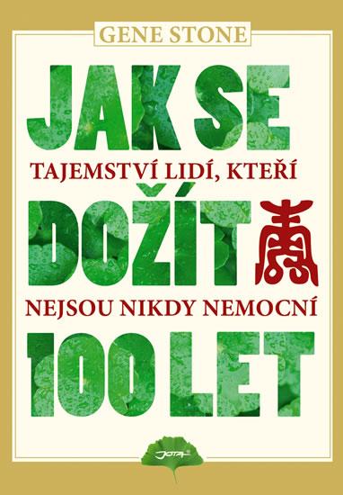 Kniha: Jak se dožít 100 let – Tajemství lidí, kteří nejsou nikdy nemocní vypráví příběhy - Stone Gene