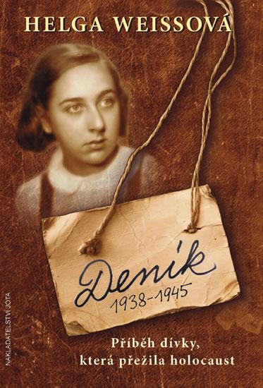 Kniha: Deník 1938–1945 - Příběh dívky, která přežila holocaust - Weissová Helga