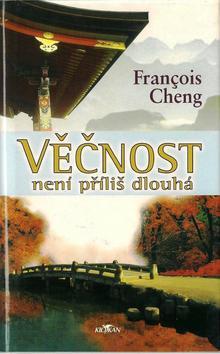 Kniha: Věčnost není příliš dlouhá - Francois Cheng