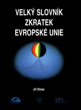 Kniha: Velký slovník zkratek Evropské unie - Jiří Elman