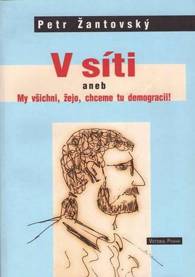 Kniha: V síti aneb My všichni, žejo, chceme tu demokracii! - Žantovský Petr