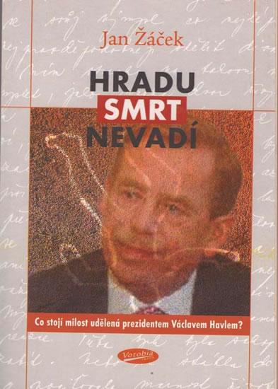 Kniha: Hradu smrt nevadí - Co stojí milost udělená prezidentem Václavem Havlem? - Žáček Jan