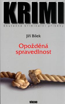 Kniha: Opožděná spravedlnost - Jiří Bílek; Magda Váňová; Jiří Štork