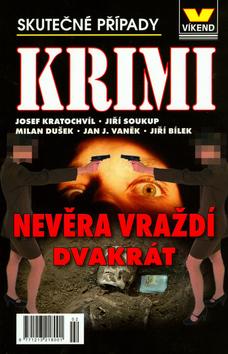 Kniha: Nevěra vraždí dvakrát - Josef Kratochvíl; Jiří Soukup