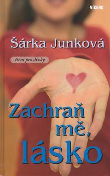 Kniha: Zachraň mě, lásko - Šárka Junková