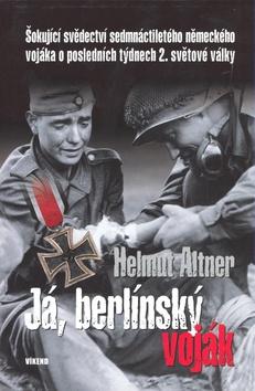 Kniha: Já, berlínský voják - Helmut Altner