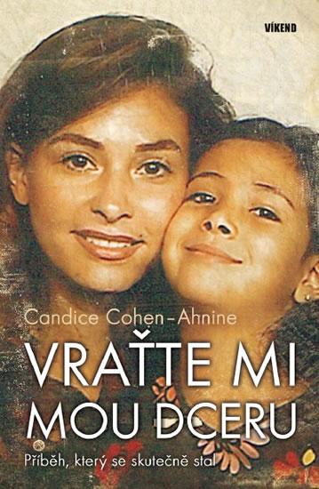 Kniha: Vraťte mi mou dceru - Příběh, který se skutečně stal - Cohenová-Ahninová Candice