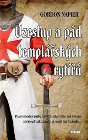 Kniha: Vzestup a pád templářských rytířů - Napier Gordon