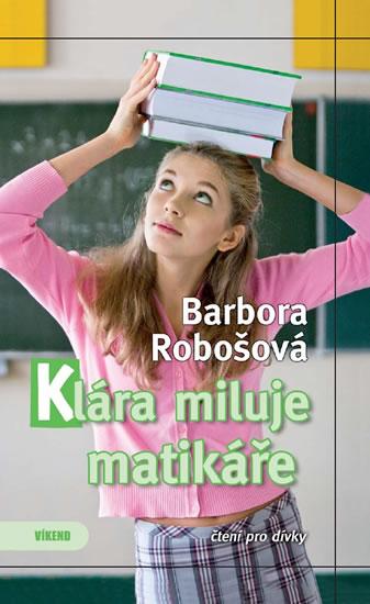 Kniha: Klára miluje matikáře - Robošová Barbora