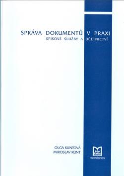 Kniha: Správa dokumentů v praxi – spisové služby a účetnictví - Olga Kuntová
