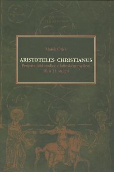 Kniha: Aristoteles christianus-Peripatetická tradice v latinském myšlení 10. a 11. století - Marek Otisk