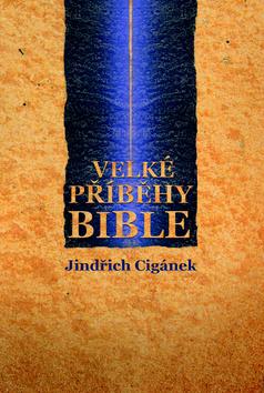 Kniha: Velké příběhy bible - Jindřich Cigánek