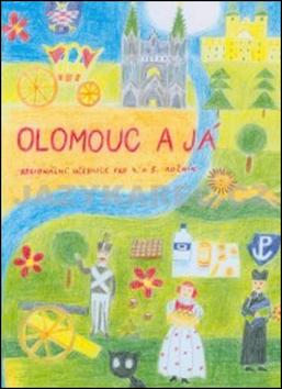Kniha: Olomouc a já Regionánlí učebnice pro 4.a 5. ročník ZŠ - Alena Vavrdová; Hana Zatloukalová