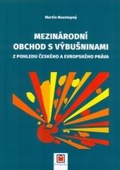 Kniha: Mezinárodní obchod s výbušninami z pohledu českého a evropského práva - Martin Neustupný