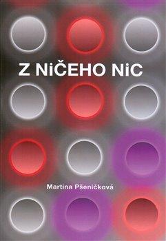 Kniha: Z ničeho nic - Pšeničková, Martina