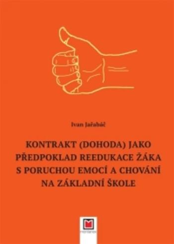 Kniha: Kontrakt (dohoda) jako předpoklad reedukace žáka s poruchou emocí a chování na základní škole - Ivan Jařabáč