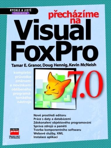 Kniha: Přecházíme na Visual FoxPro 7.0 - Kevin McNeish, Doug Hennig, Tamar E. Granor