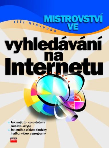 Kniha: Mistrovství ve vyhledávání na Internetu - Jiří Hlavenka