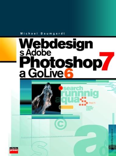Kniha: Webdesign s Adobe Photoshop 7 a GoLive 6 - Michael Baumgardt