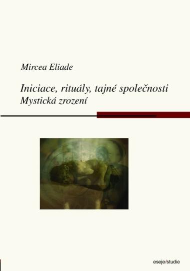 Kniha: Iniciace, rituály, tajné společnosti - Mircea Eliade