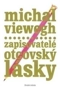 Kniha: Zapisovatelé otcovský lásky - Michal Viewegh