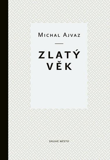Kniha: Zlatý věk - 2. vydání - Ajvaz Michal