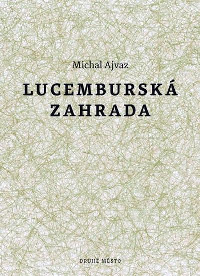 Kniha: Lucemburská zahrada - Ajvaz Michal